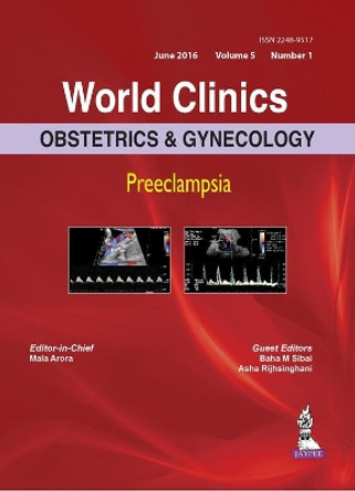 World Clinics: Obstetrics & Gynecology: Preeclampsia: Volume 5, Number 1 by Mala Arora 9789386150042