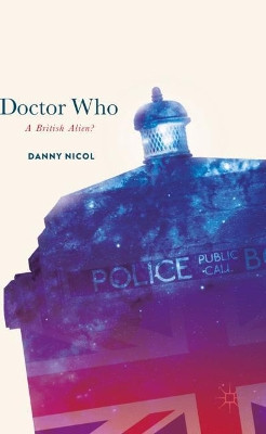 Doctor Who: A British Alien? by Danny Nicol 9783319658339