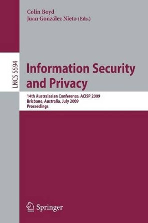 Information Security and Privacy: 14th Australasian Conference, ACISP 2009 Brisbane, Australia, July 1-3, 2009 Proceedings by Colin Boyd 9783642026195