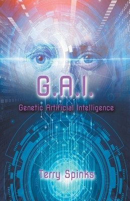 G.A.I. Genetic Artificial Intelligence by Terry Spinks 9798201635688