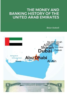 The Money and Banking History of the United Arab Emirates by Brian Kettell 9781919626406