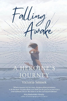 Falling Awake - A Heroine's Journey by Victoria Smisek 9781913590215