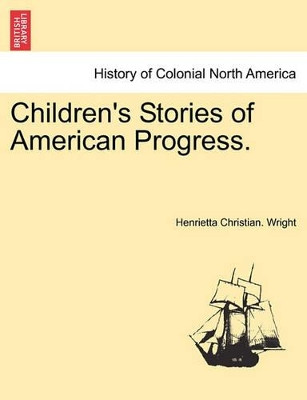 Children's Stories of American Progress. by Henrietta Christian Wright 9781241551599