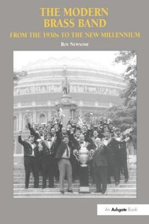 The Modern Brass Band: From the 1930s to the New Millennium by Roy Newsome