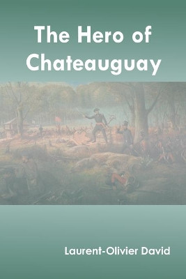 The Hero of Chateauguay by Laurent-Olivier David 9789354786556