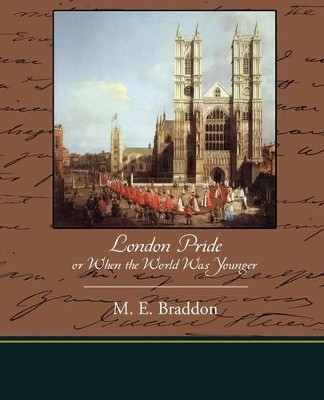London Pride or When the World Was Younger by Mary Elizabeth Braddon 9781438519487
