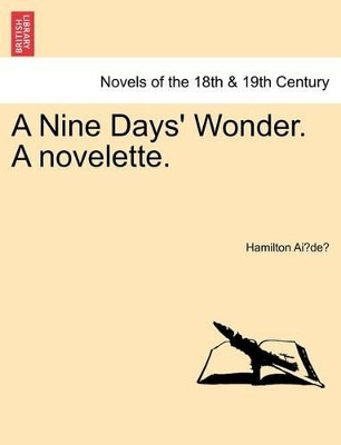 A Nine Days' Wonder. a Novelette. by Hamilton Ai De 9781241482916