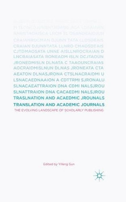 Translation and Academic Journals: The Evolving Landscape of Scholarly Publishing by Yifeng Sun 9781137522085