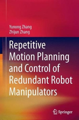Repetitive Motion Planning and Control of Redundant Robot Manipulators by Yunong Zhang 9783642444920