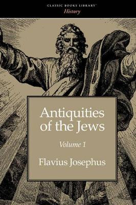 Antiquities of the Jews Volume 1 by Flavius Josephus 9781600965692