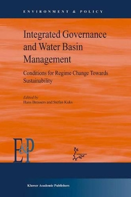 Integrated Governance and Water Basin Management: Conditions for Regime Change and Sustainability by Stefan Kuks 9781402024818