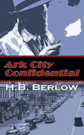 Ark City Confidential by H B Berlow 9781509211838