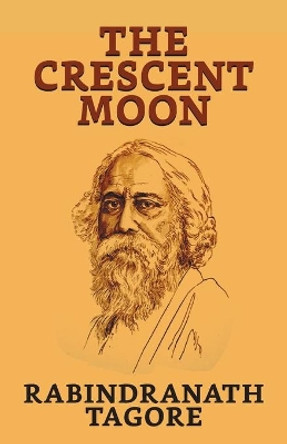 The Crescent Moon by Rabindranath Tagore 9789390736744