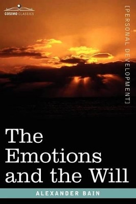The Emotions and the Will by Alexander Bain 9781596059405