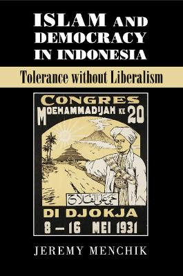 Islam and Democracy in Indonesia: Tolerance without Liberalism by Jeremy Menchik 9781107548039