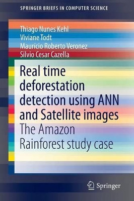 Real time deforestation detection using ANN and Satellite images: The Amazon Rainforest study case by Thiago Kehl 9783319157405