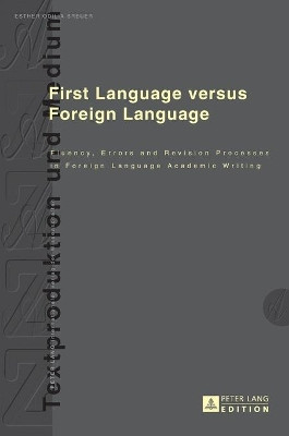 First Language versus Foreign Language: Fluency, Errors and Revision Processes in Foreign Language Academic Writing by Esther Odilia Breuer 9783631646984