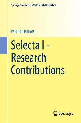 Selecta I - Research Contributions by P. R. Halmos 9781493910984