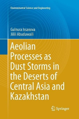Aeolian Processes as Dust Storms in the Deserts of Central Asia and Kazakhstan by Gulnura Issanova 9789811098123