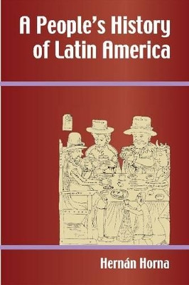 A People's History of Latin America by Hernan Horna 9781558765771