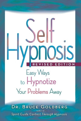 Self-Hypnosis: Easy Ways to Hypnotize Your problems Away by Bruce Edward Goldberg 9781579681234