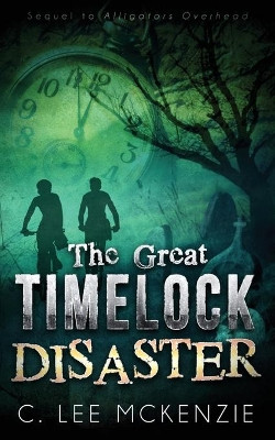 The Great Timelock Disaster: The Adventures of Pete and Weasel Book 2 by C Lee McKenzie 9781732010314