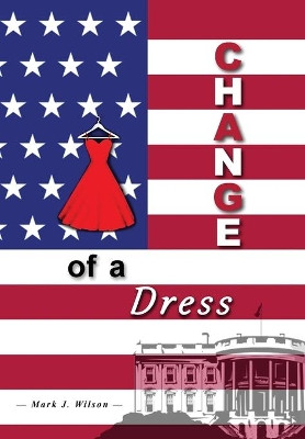 Change Of A Dress by Mark J Wilson 9781636254135