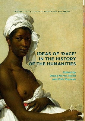 Ideas of 'Race' in the History of the Humanities by Amos Morris-Reich 9783319842837