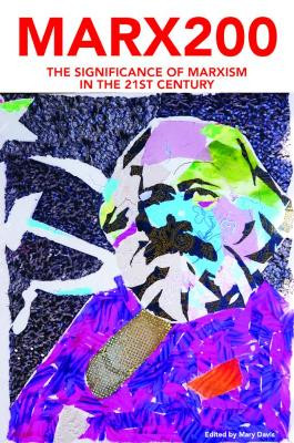 Marx200: The Significance of Marxism in the 21st Century by Mary Davis 9781899155095