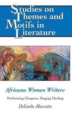 Africana Women Writers: Performing Diaspora, Staging Healing by DeLinda Marzette 9781433113802