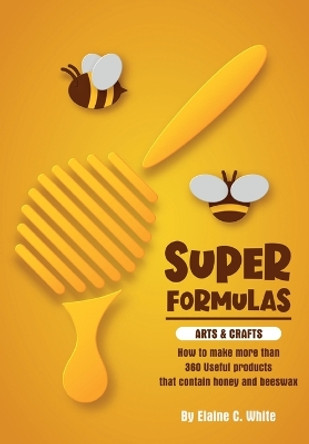 Super Formulas, Arts and Crafts by Elaine C White 9781914934278