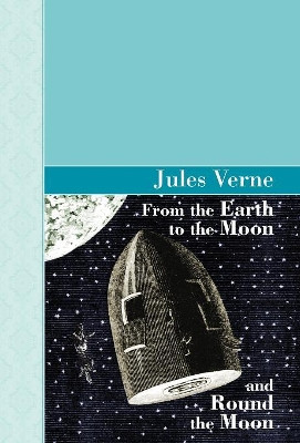 From the Earth to the Moon and Round the Moon by Jules Verne 9781605120911