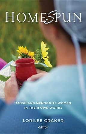 Homespun: Amish and Mennonite Women in Their Own Words by Lorilee Craker 9781513803289