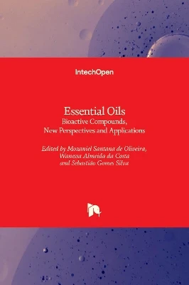 Essential Oils: Bioactive Compounds, New Perspectives and Applications by Mozaniel Santana de Oliveira 9781839626975