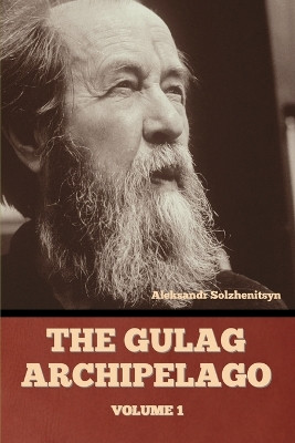The Gulag Archipelago Volume 1 by Aleksandr Solzhenitsyn 9798888300572