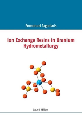 Ion Exchange Resins in Uranium Hydrometallurgy by Emmanuel J Zaganiaris 9782322157372