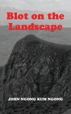 Blot On The Landscape by John Ngong Kum Ngong 9789956792221