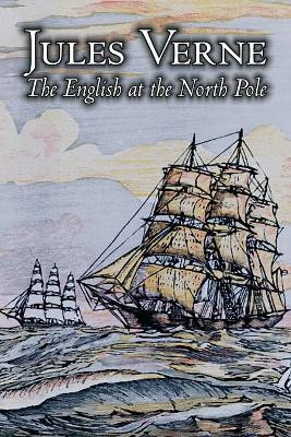 The English at the North Pole by Jules Verne, Fiction, Fantasy & Magic by Jules Verne 9781606643136