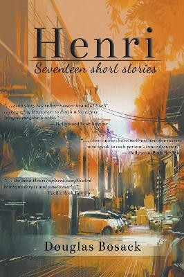 Henri: Seventeen Short Stories by Douglas Bosack 9781948172240
