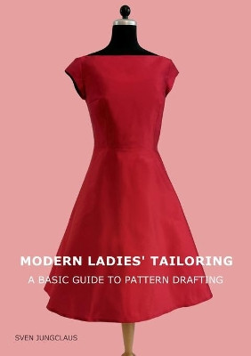 Modern Ladies' Tailoring: A basic guide to pattern drafting by Sven Jungclaus 9783750496156