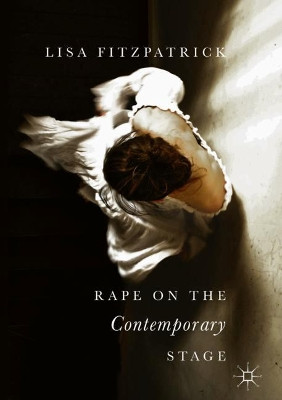 Rape on the Contemporary Stage by Lisa Fitzpatrick 9783319708447