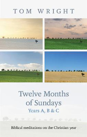 Twelve Months of Sundays: Reflections on Bible Readings: Year C by Canon N. T. Wright