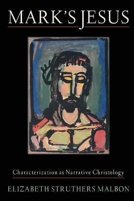 Mark's Jesus: Characterization as Narrative Christology by Elizabeth Struthers Malbon 9781481303545