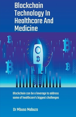 Blockchain Technology In Healthcare And Medicine by Mbuso Mabuza 9798215027981