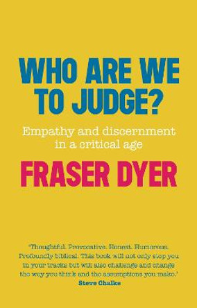 Who are We to Judge?: Empathy and Discernment in a Critical Age by Fraser Dyer