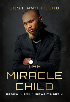 The Miracle Child by Rasuwl Jamil Jaeway Martin 9798822909793