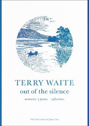 Out of the Silence: Memories, Poems, Reflections by Terry Waite