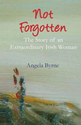 Not Forgotten by Angela Byrne 9781739939441