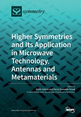 Higher Symmetries and Its Application in Microwave Technology, Antennas and Metamaterials by Guido Valerio 9783039218769