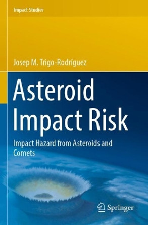 Asteroid Impact Risk: Impact Hazard from Asteroids and Comets by Josep M. Trigo-Rodríguez 9783030951269